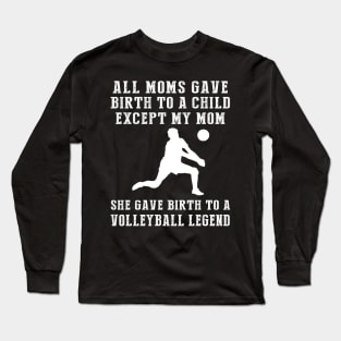 Hilarious T-Shirt: Celebrate Your Mom's Volleyball Skills - She Birthed a Volleyball Legend! Long Sleeve T-Shirt